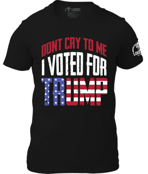 Don't Cry I Voted For Trump